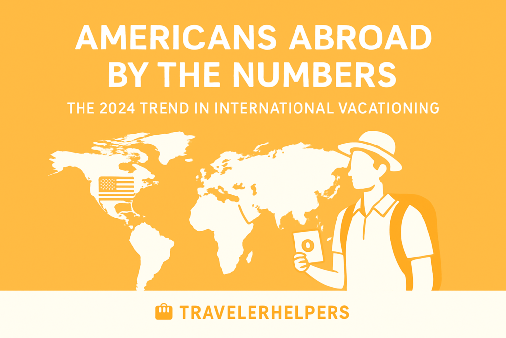 Americans Abroad by the Numbers: The 2024 Trend in International Vacationing Americans Abroad by the Numbers: The 2024 Trend in International Vacationing