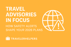 Travel Advisories in Focus: How Safety Alerts Shape Your 2026 Plans