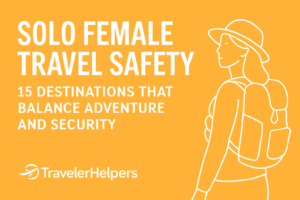 Solo Female Travel Safety: 15 Destinations That Balance Adventure and Security